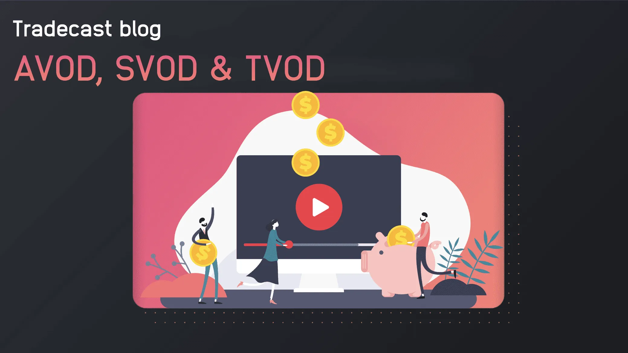 What do the terms AVOD, SVOD and TVOD mean? Tradecast